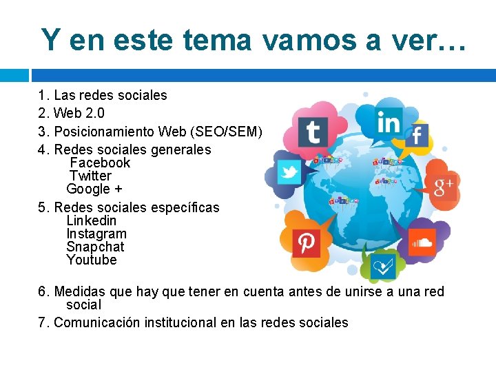 Y en este tema vamos a ver… 1. Las redes sociales 2. Web 2.