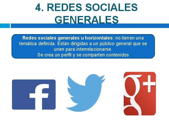 4. REDES SOCIALES GENERALES Redes sociales generales u horizontales: no tienen una temática definida.