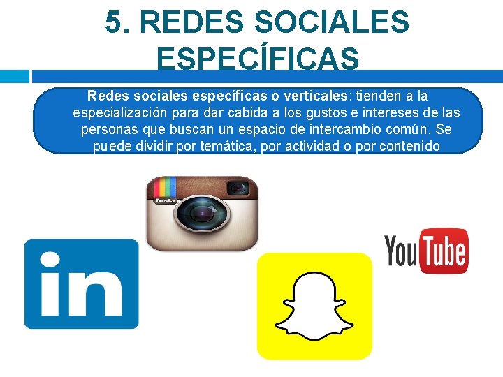 5. REDES SOCIALES ESPECÍFICAS Redes sociales específicas o verticales: tienden a la especialización para