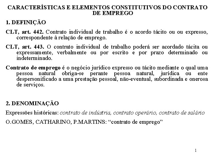 CARACTERÍSTICAS E ELEMENTOS CONSTITUTIVOS DO CONTRATO DE EMPREGO 1. DEFINIÇÃO CLT, art. 442. Contrato