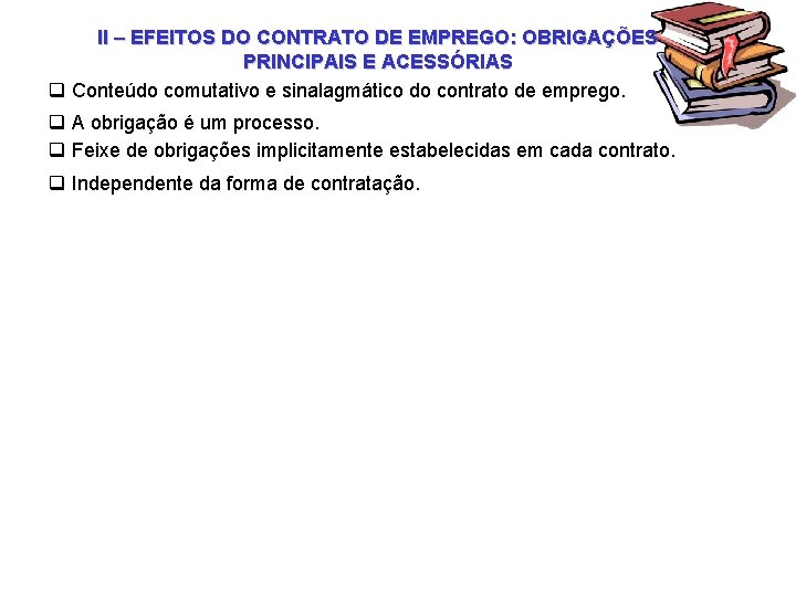 II – EFEITOS DO CONTRATO DE EMPREGO: OBRIGAÇÕES PRINCIPAIS E ACESSÓRIAS q Conteúdo comutativo