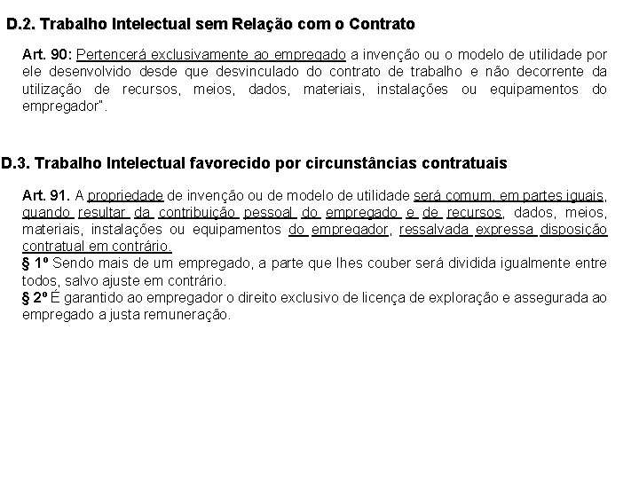 D. 2. Trabalho Intelectual sem Relação com o Contrato Art. 90: Pertencerá exclusivamente ao