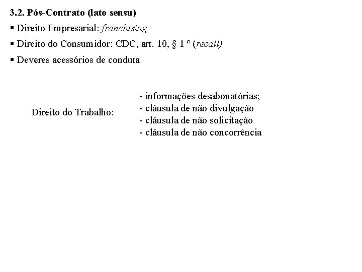 3. 2. Pós-Contrato (lato sensu) Direito Empresarial: franchising Direito do Consumidor: CDC, art. 10,