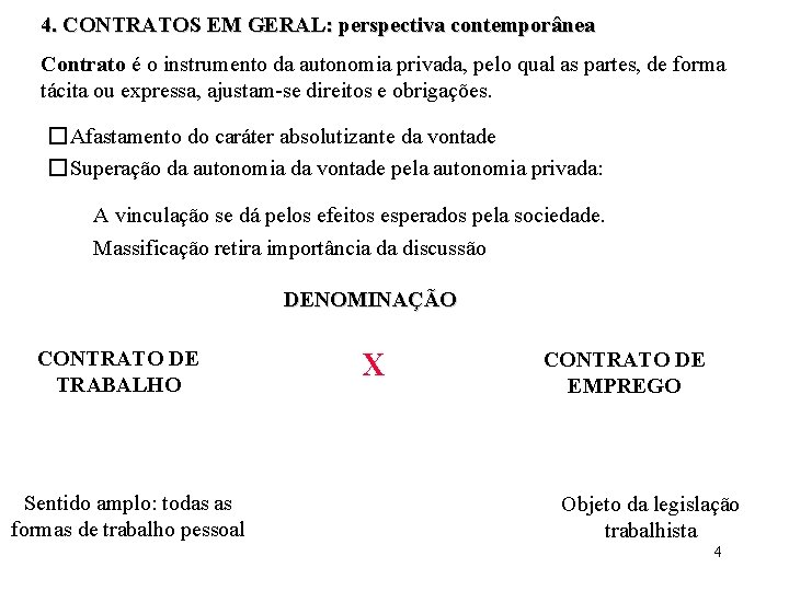 4. CONTRATOS EM GERAL: perspectiva contemporânea Contrato é o instrumento da autonomia privada, pelo