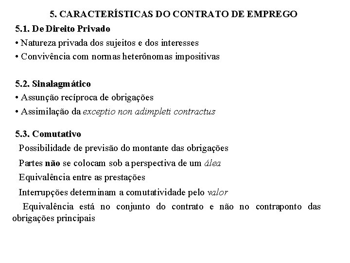 5. CARACTERÍSTICAS DO CONTRATO DE EMPREGO 5. 1. De Direito Privado • Natureza privada