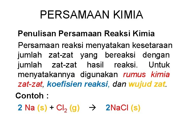 PERSAMAAN KIMIA Penulisan Persamaan Reaksi Kimia Persamaan reaksi menyatakan kesetaraan jumlah zat-zat yang bereaksi