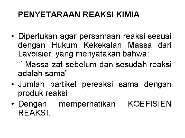 PENYETARAAN REAKSI KIMIA • Diperlukan agar persamaan reaksi sesuai dengan Hukum Kekekalan Massa dari
