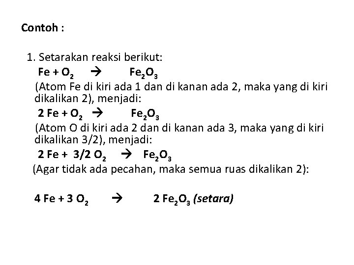 Contoh : 1. Setarakan reaksi berikut: Fe + O 2 Fe 2 O 3