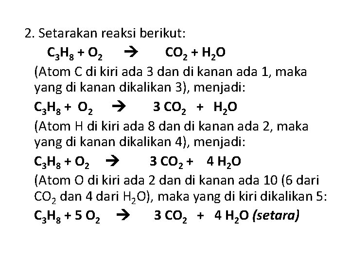 2. Setarakan reaksi berikut: C 3 H 8 + O 2 CO 2 +