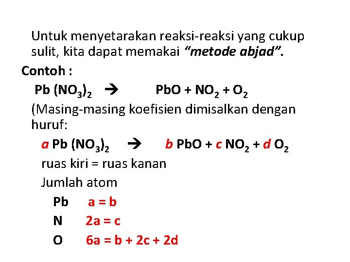 Untuk menyetarakan reaksi-reaksi yang cukup sulit, kita dapat memakai “metode abjad”. Contoh : Pb