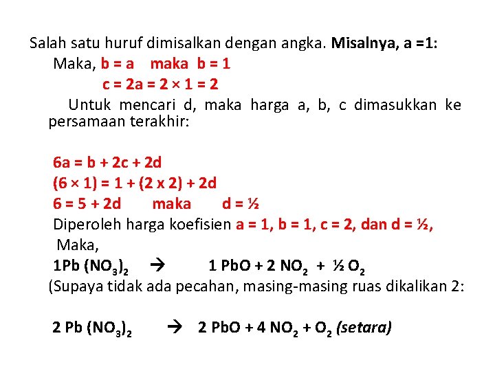 Salah satu huruf dimisalkan dengan angka. Misalnya, a =1: Maka, b = a maka