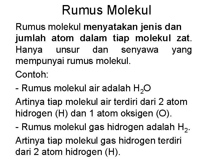 Rumus Molekul Rumus molekul menyatakan jenis dan jumlah atom dalam tiap molekul zat. Hanya