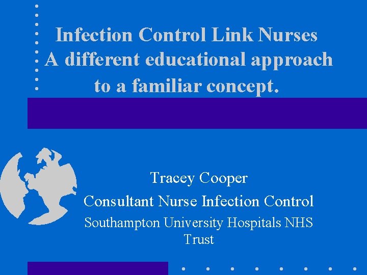 Infection Control Link Nurses A different educational approach to a familiar concept. Tracey Cooper