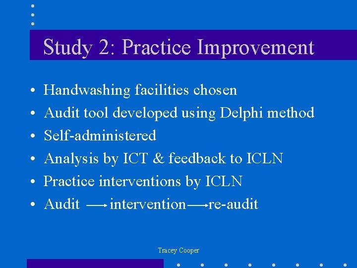 Study 2: Practice Improvement • • • Handwashing facilities chosen Audit tool developed using