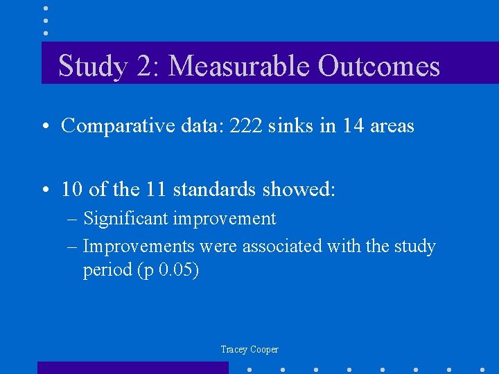 Study 2: Measurable Outcomes • Comparative data: 222 sinks in 14 areas • 10