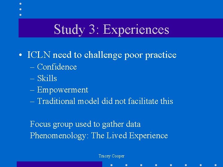 Study 3: Experiences • ICLN need to challenge poor practice – Confidence – Skills