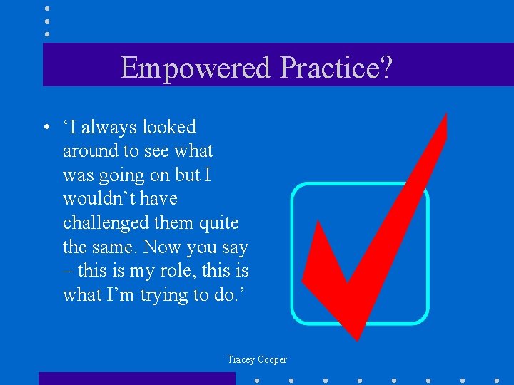 Empowered Practice? • ‘I always looked around to see what was going on but