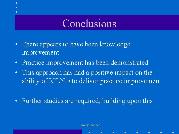 Conclusions • There appears to have been knowledge improvement • Practice improvement has been