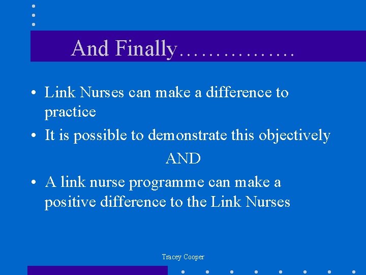 And Finally……………. • Link Nurses can make a difference to practice • It is