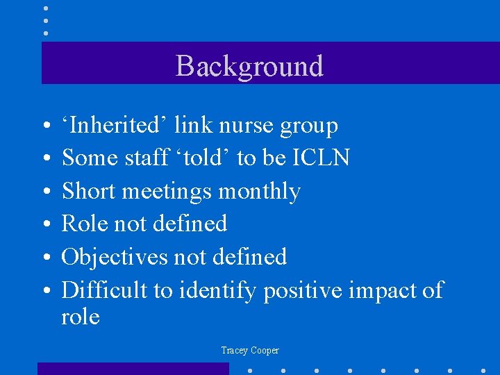 Background • • • ‘Inherited’ link nurse group Some staff ‘told’ to be ICLN