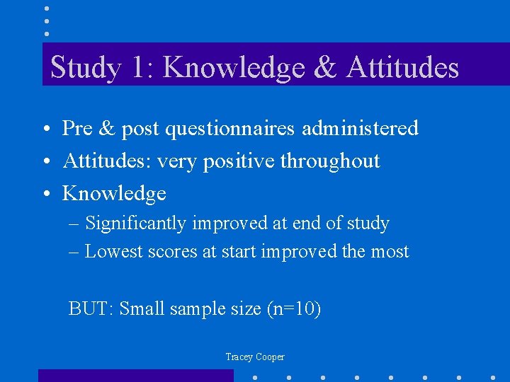 Study 1: Knowledge & Attitudes • Pre & post questionnaires administered • Attitudes: very