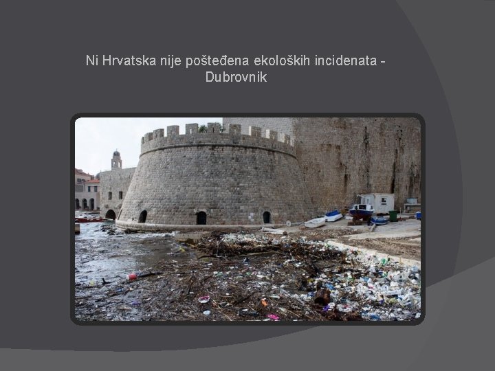 Ni Hrvatska nije pošteđena ekoloških incidenata Dubrovnik 