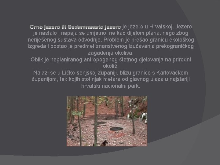 je jezero u Hrvatskoj. Jezero je nastalo i napaja se umjetno, ne kao dijelom