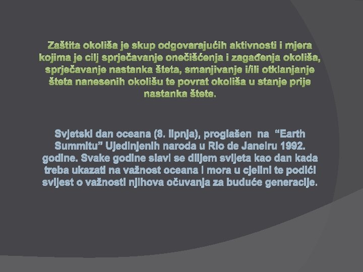 Zaštita okoliša je skup odgovarajućih aktivnosti i mjera kojima je cilj sprječavanje onečišćenja i
