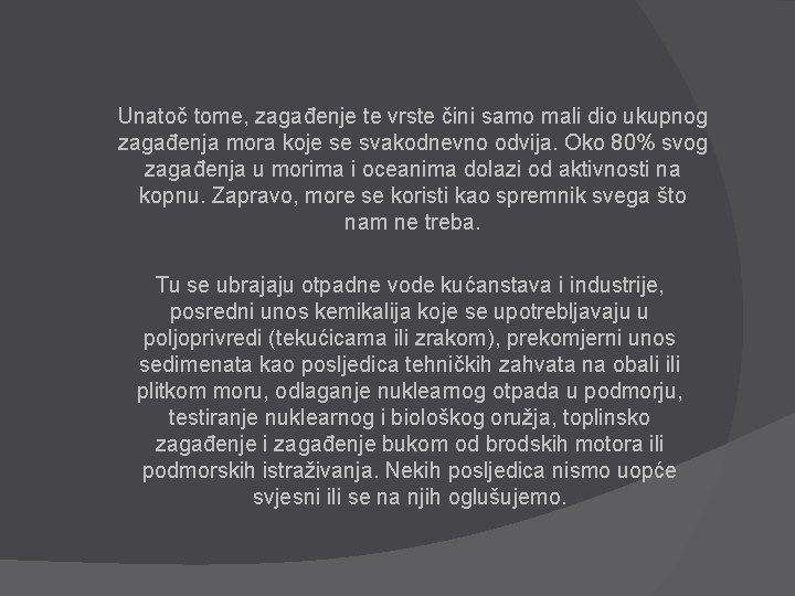 Unatoč tome, zagađenje te vrste čini samo mali dio ukupnog zagađenja mora koje se