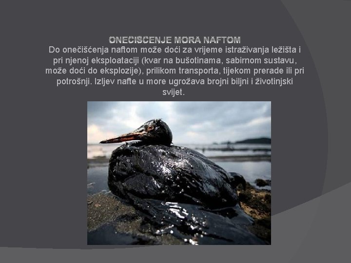 Do onečišćenja naftom može doći za vrijeme istraživanja ležišta i pri njenoj eksploataciji (kvar