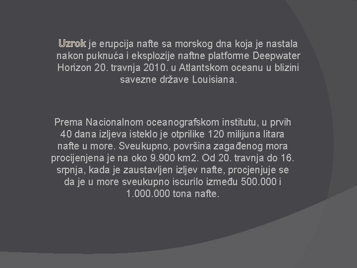 Uzrok je erupcija nafte sa morskog dna koja je nastala nakon puknuća i eksplozije
