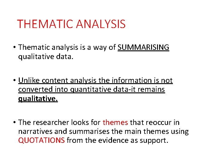 THEMATIC ANALYSIS • Thematic analysis is a way of SUMMARISING qualitative data. • Unlike