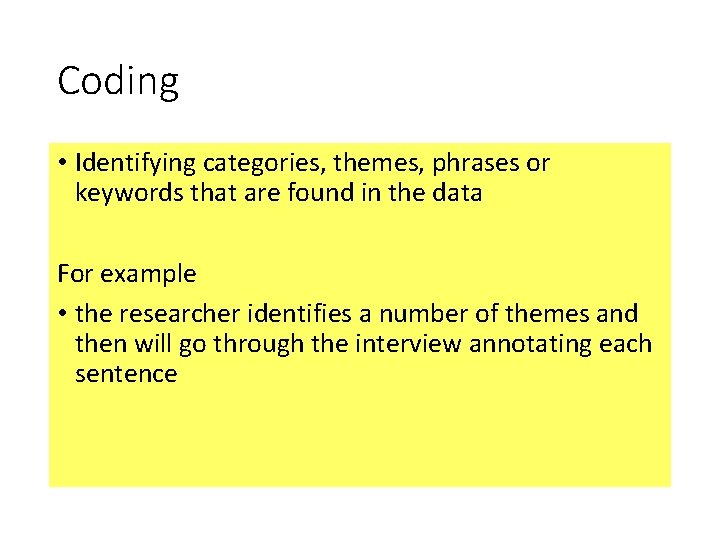 Coding • Identifying categories, themes, phrases or keywords that are found in the data