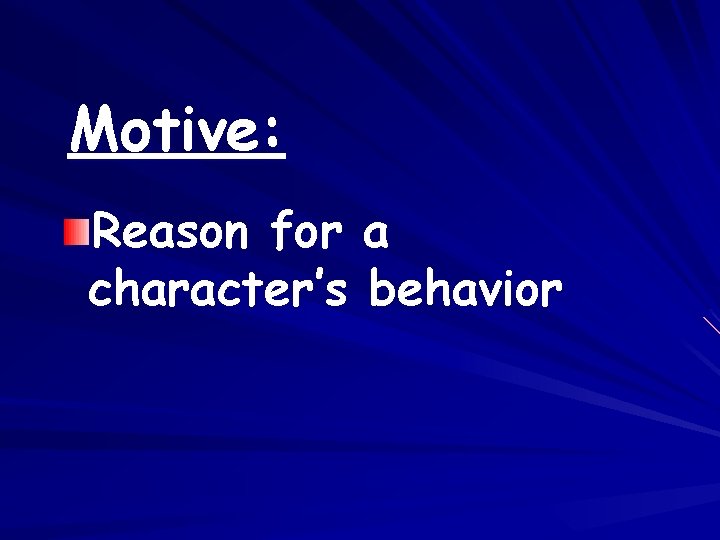 Motive: Reason for a character’s behavior 