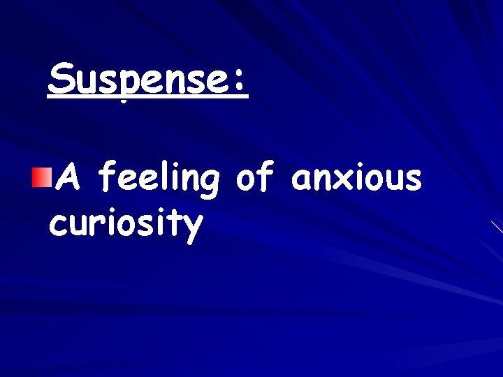 Suspense: A feeling of anxious curiosity 