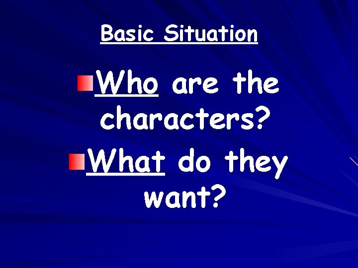 Basic Situation Who are the characters? What do they want? 