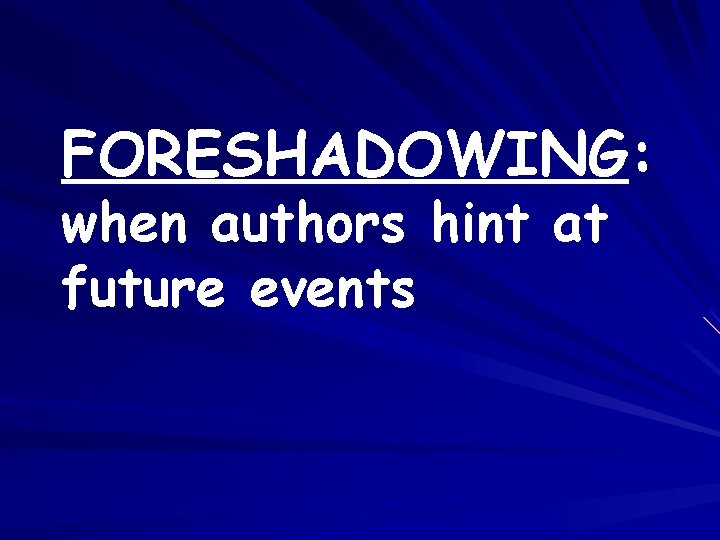 FORESHADOWING: when authors hint at future events 