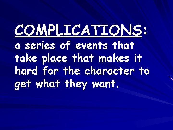 COMPLICATIONS: a series of events that take place that makes it hard for the