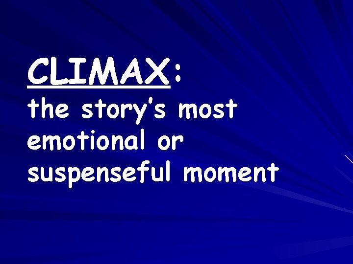CLIMAX: the story’s most emotional or suspenseful moment 