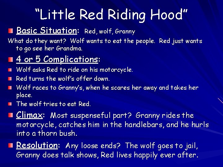 “Little Red Riding Hood” Basic Situation: Red, wolf, Granny What do they want? Wolf