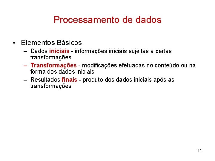 Processamento de dados • Elementos Básicos – Dados iniciais - informações iniciais sujeitas a