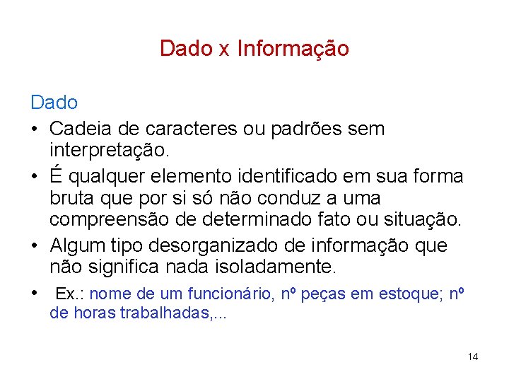 Dado x Informação Dado • Cadeia de caracteres ou padrões sem interpretação. • É