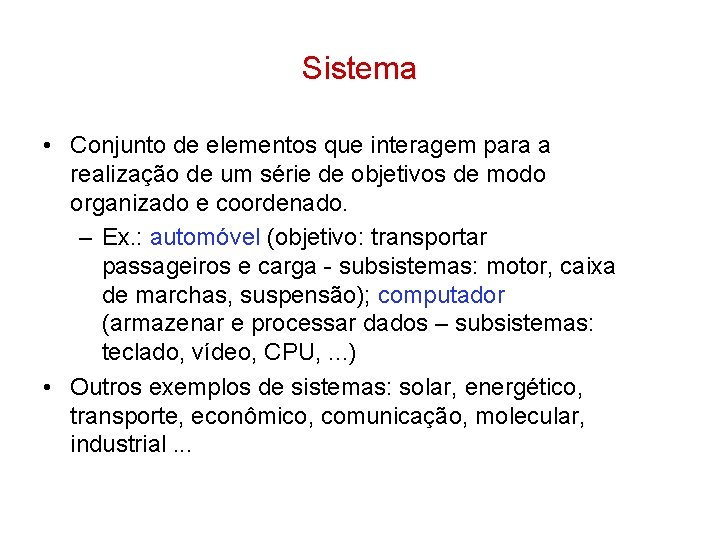 Sistema • Conjunto de elementos que interagem para a realização de um série de