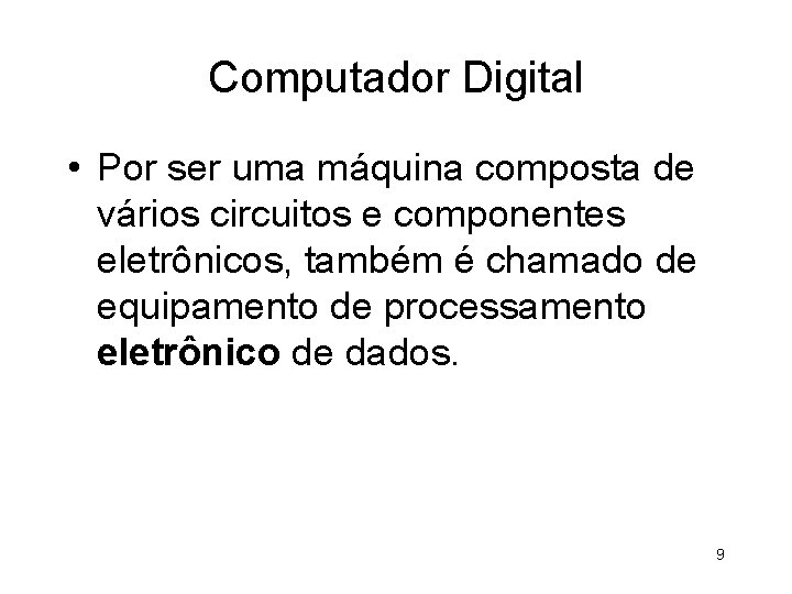 Computador Digital • Por ser uma máquina composta de vários circuitos e componentes eletrônicos,