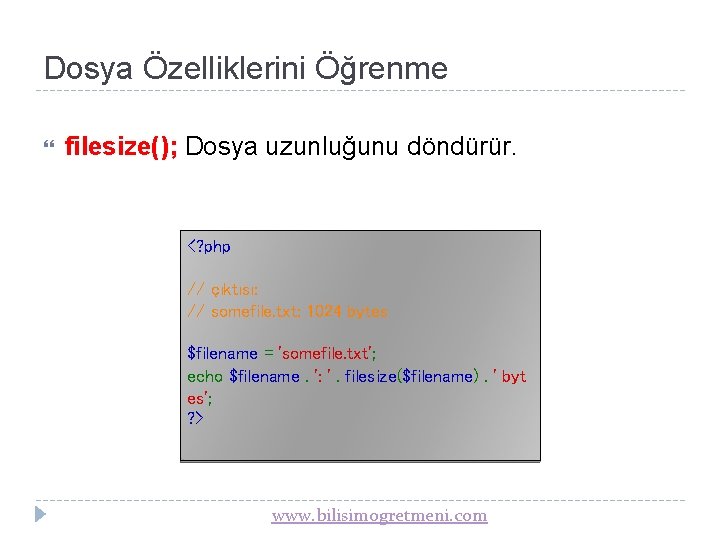 Dosya Özelliklerini Öğrenme filesize(); Dosya uzunluğunu döndürür. <? php // çıktısı: // somefile. txt: