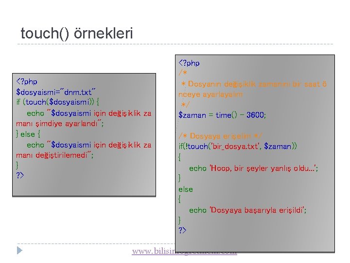 touch() örnekleri <? php $dosyaismi="dnm. txt" if (touch($dosyaismi)) { echo "$dosyaismi için değişiklik za