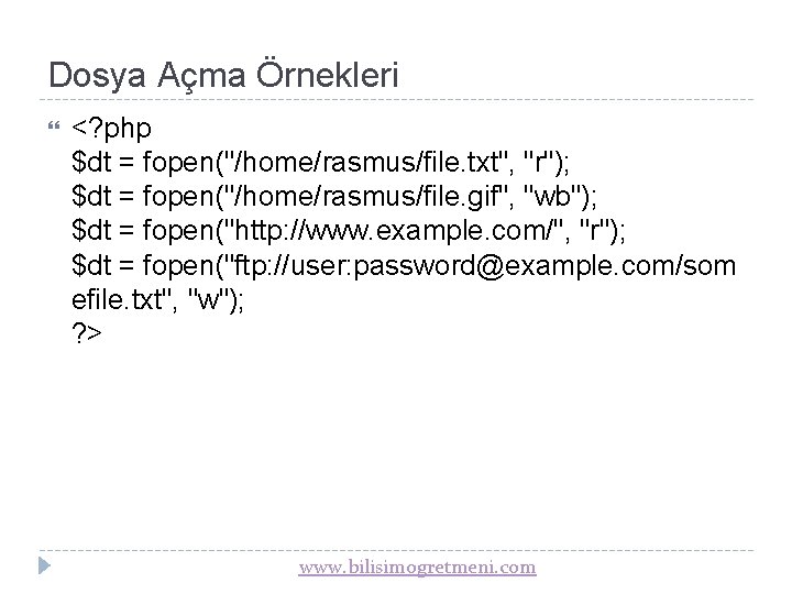 Dosya Açma Örnekleri <? php $dt = fopen("/home/rasmus/file. txt", "r"); $dt = fopen("/home/rasmus/file. gif",