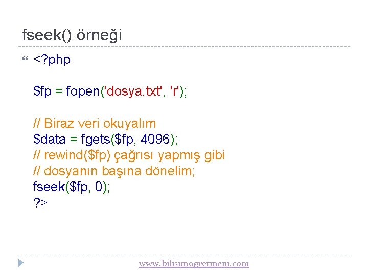 fseek() örneği <? php $fp = fopen('dosya. txt', 'r'); // Biraz veri okuyalım $data