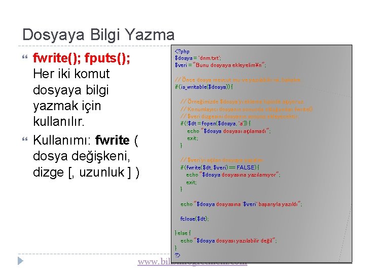 Dosyaya Bilgi Yazma fwrite(); fputs(); Her iki komut dosyaya bilgi yazmak için kullanılır. Kullanımı: