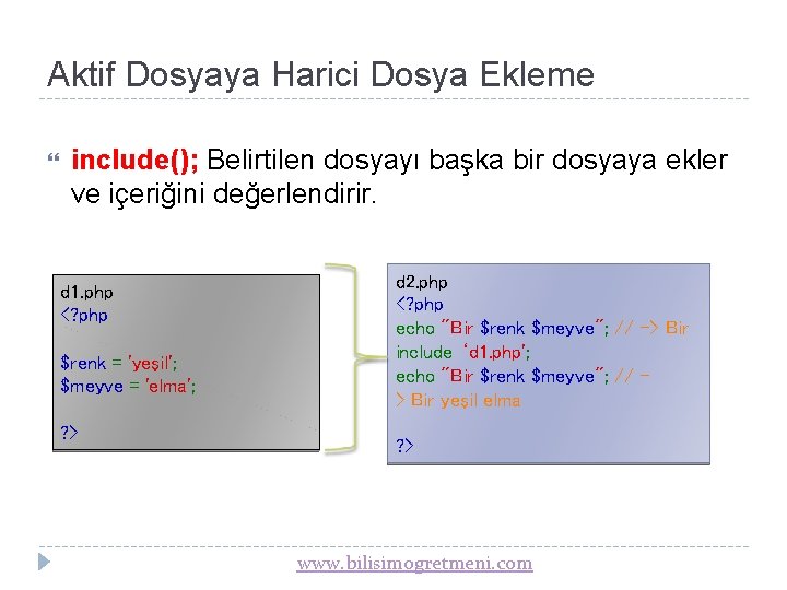 Aktif Dosyaya Harici Dosya Ekleme include(); Belirtilen dosyayı başka bir dosyaya ekler ve içeriğini